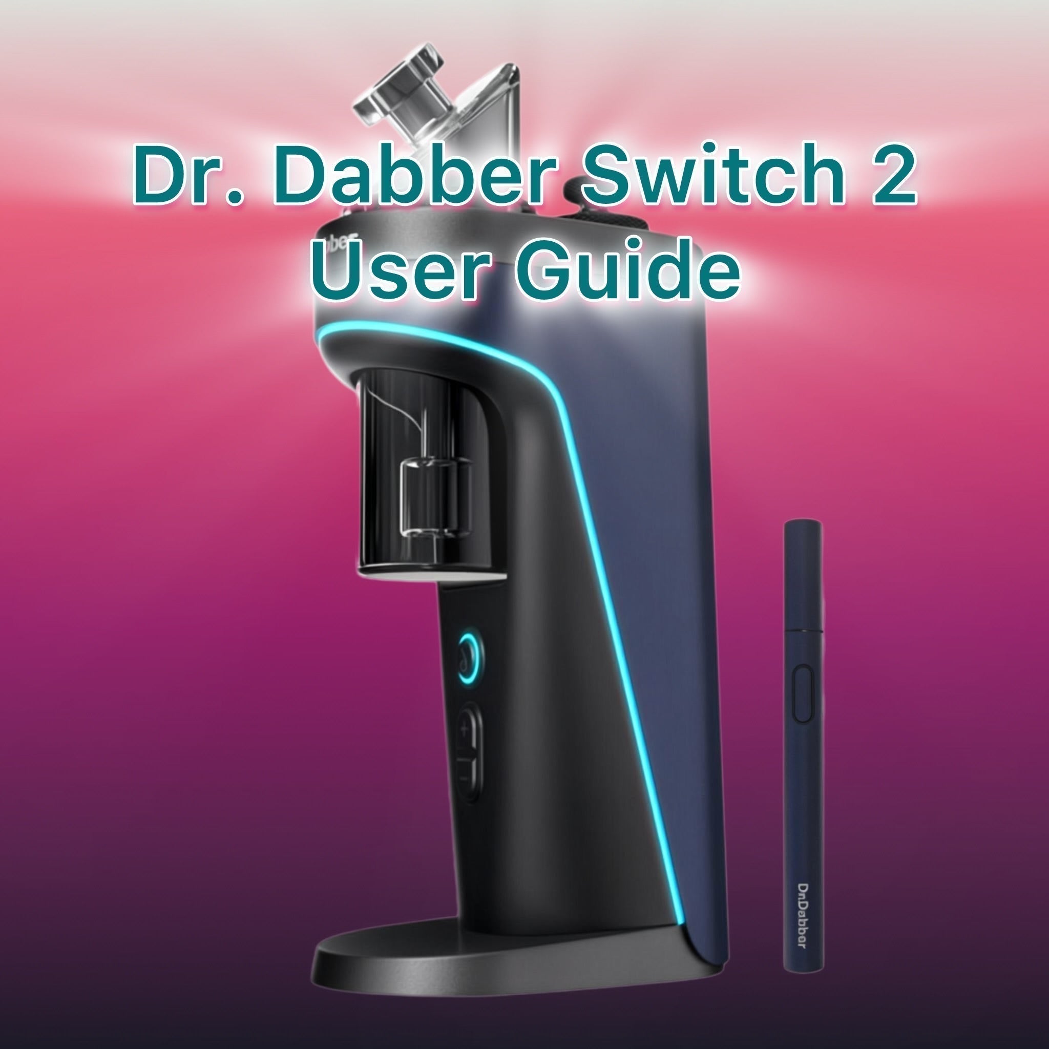 Dr. Dabber Switch 2 User Guide VGoodiEZ Dr. Dabber Switch 2 User Guide VGoodiEZ