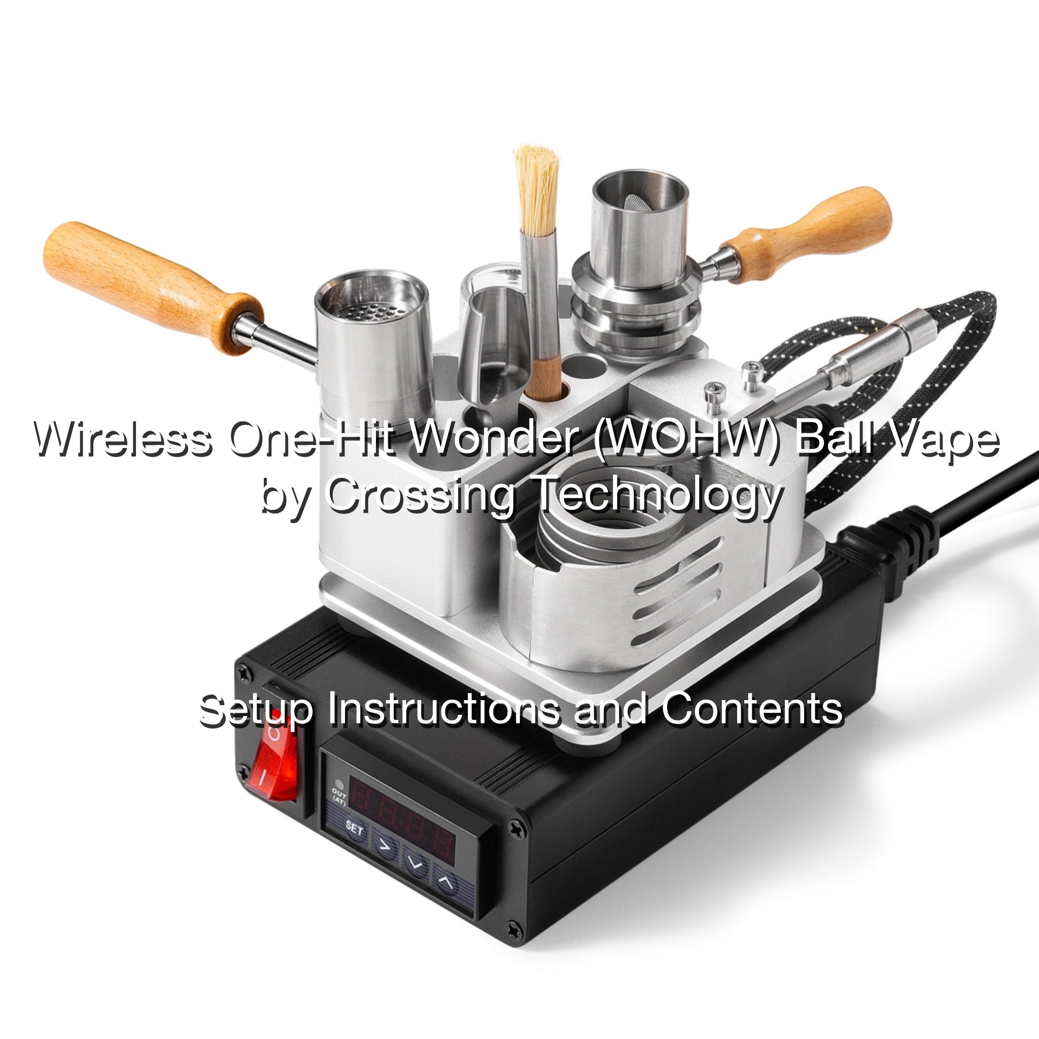 Setup Instructions and Contents of Wireless One-Hit Wonder (WOHW) Ball Vape by Crossing Technology